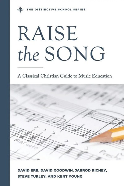 Raise The Song A Classical Christian Guide To Music Education Richey (U. A.)-image