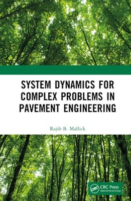 System Dynamics for Complex Problems in Pavement Engineering by Rajib Mallick