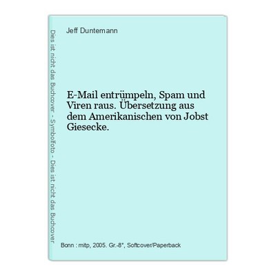 E-Mail entrümpeln, Spam und Viren raus. Übersetzung aus dem Amerikanischen von J