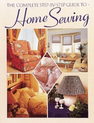 The Complete Step-By-Step Guide to Home Sewing Jeanne Argent (1990)