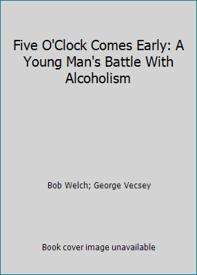 Five O'Clock Comes Early: A Young Man's Battle With Alcoholism