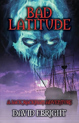 Bad Latitude: Ein Jack Rackham Abenteuer von David Ebright - neue Kopie - 97817322...