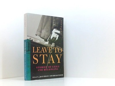 Leave to Stay: Stories of Exile and Belonging Riley, Joan und Briar Wood: