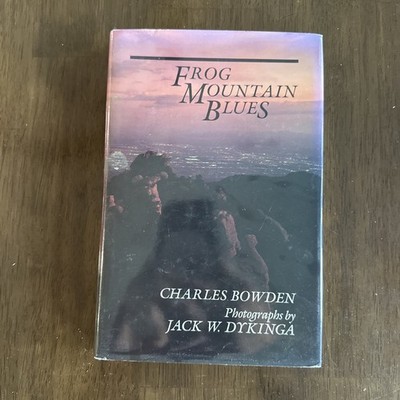 FROG MOUNTAIN BLUES Signed By Charles Bowden photographs by Jack W. Dykinga