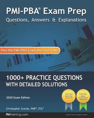 PMI-PBA Exam Prep Questions, Answers, and Explanations: 1000+ PMI-PBA Practice Q