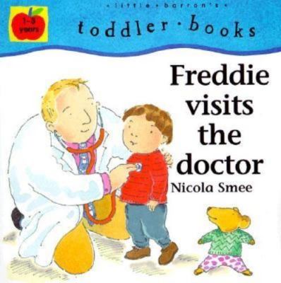 Freddie Visits the Doctor (Little Barron's Toddler Books) Smee, Nicola paperbac