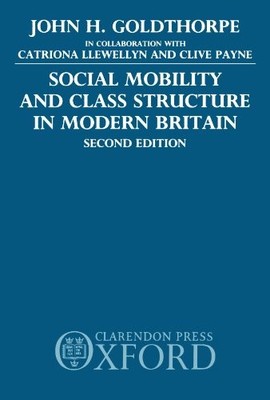 Social Mobility And Class Structure In Modern Britain,John H. Go