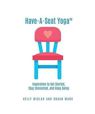 Have-A-Seat Yoga[TM]: Inspiration to Get Started, Stay Connected, and Keep Going