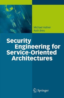 Security Engineering for Service-Oriented Architectures by Michael Hafner (Engli