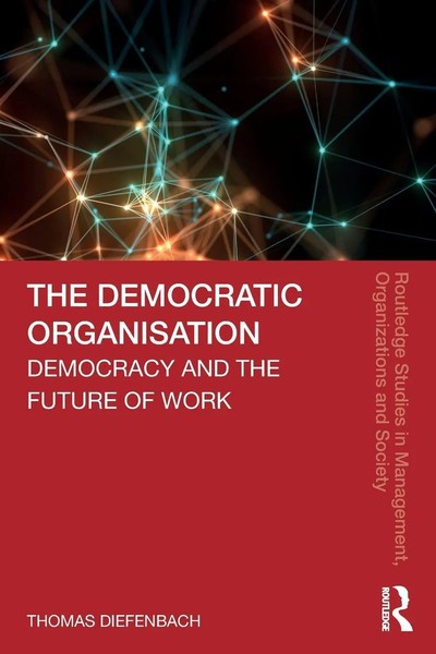 The Democratic Organisation Democracy And The Future Of Work Thomas Diefenbach-image