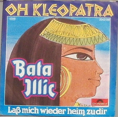Bata Illic  Oh Kleopatra / laß mich wieder heim zu dir