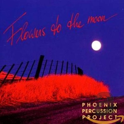 Phoenix Percussion Project Flowers to the Moon (CD)