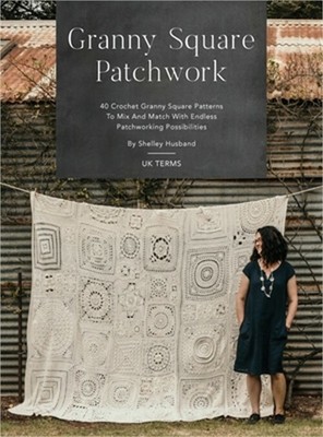 Granny Square Patchwork UK Terms Edition: 40 Crochet Granny Square Patterns to M