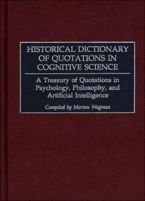 Historical Dictionary Of Quotations In Cognitive Science: A Treasury Of Quo...