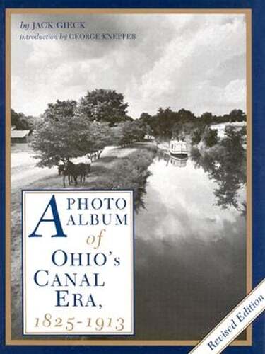Explore Ohio's Canal Era 1825-1913 with Jack Gieck's Photo Album