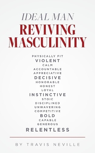 Travis Neville Palmetto Publishing Ideal Man REVIVING MASCULINITY (Paperback)