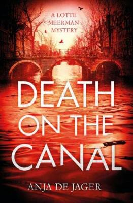 Death on the Canal (Lotte Meerman) By Anja de Jager. 97814721262