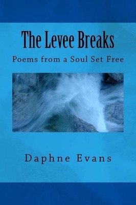The Levee Breaks: Poems from a Soul Set Free by Daphne Evans (English) Paperback