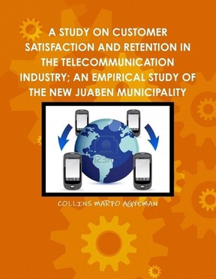 A Study on Customer Satisfaction and Retention in the Telecommunication Industry