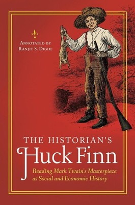 The Historian's Huck Finn: Reading Mark Twain's Masterpiece as Social and Econom