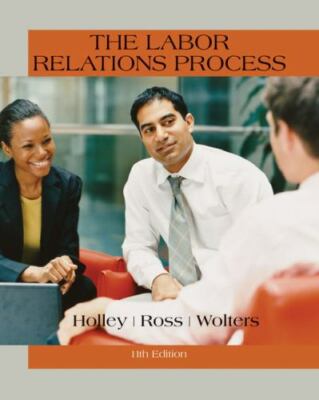 The Labor Relations Process by Holley, William H., Ross, William H., Wolters, R