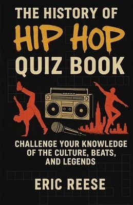 The History of Hip Hop: Quiz Book by Eric Reese Paperback Book
