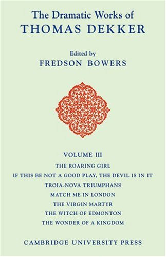 The Dramatic Works of Thomas Dekker: Volume 3 (The... - Bowers, Fredson