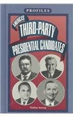 America's Third-Party Presidential Candidates Library Binding Nat