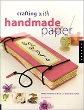 Crafting with Handmade Paper : Great Projects to Make with Beauti