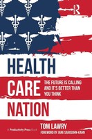Health Care Nation The Future Is Calling And It's Better Than You Think Lawry