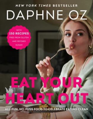 Eat Your Heart Out All-Fun No-Fuss Food to Celebrate No Gluten HC 2022 Daphne Oz