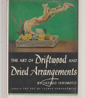 The Art of Driftwood and Dried Arrangements HB/DJ Avenel Tatsuo Ishimoto 12th