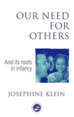 Our Needs for Others and Its Roots in Infancy | Josephine Klein | Englisch