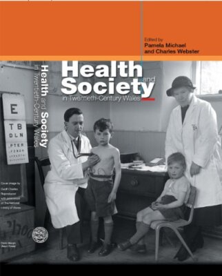 Health and Society in Twentieth-Century Wales by Charles Webster, Pamela ...