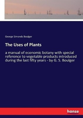 George Simonds Boulger The Uses of Plants (Taschenbuch)