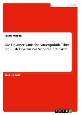 Die US-Amerikanische Außenpolitik, Über die Bush Dok[...] | Buch | 9783668808003