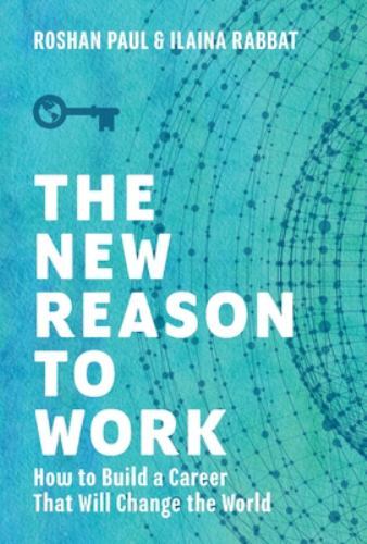 New Reason to Work : How to Build a Career That Will Change the World by ...