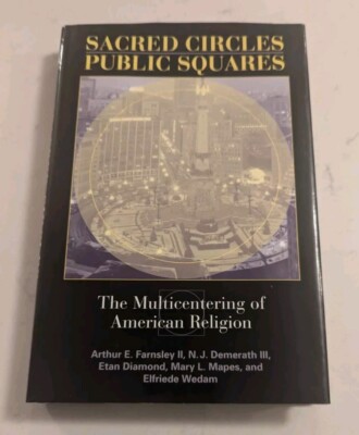 Sacred Circles, Public Squares: The Multicentering of American Religion...