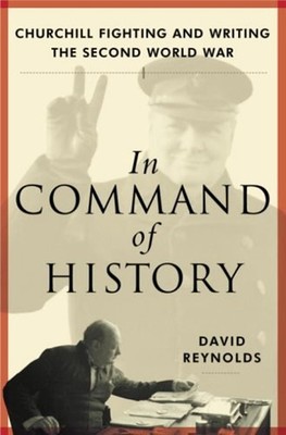 In Command of History : Churchill Fighting and Writing the Second