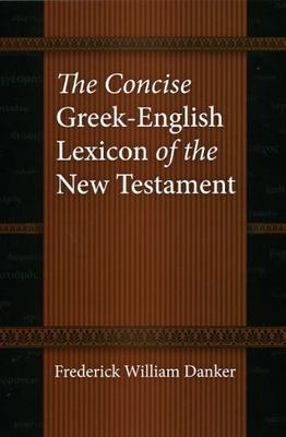 The Concise Greek-English Lexicon of the New Testament by Danker, Frederick Wil