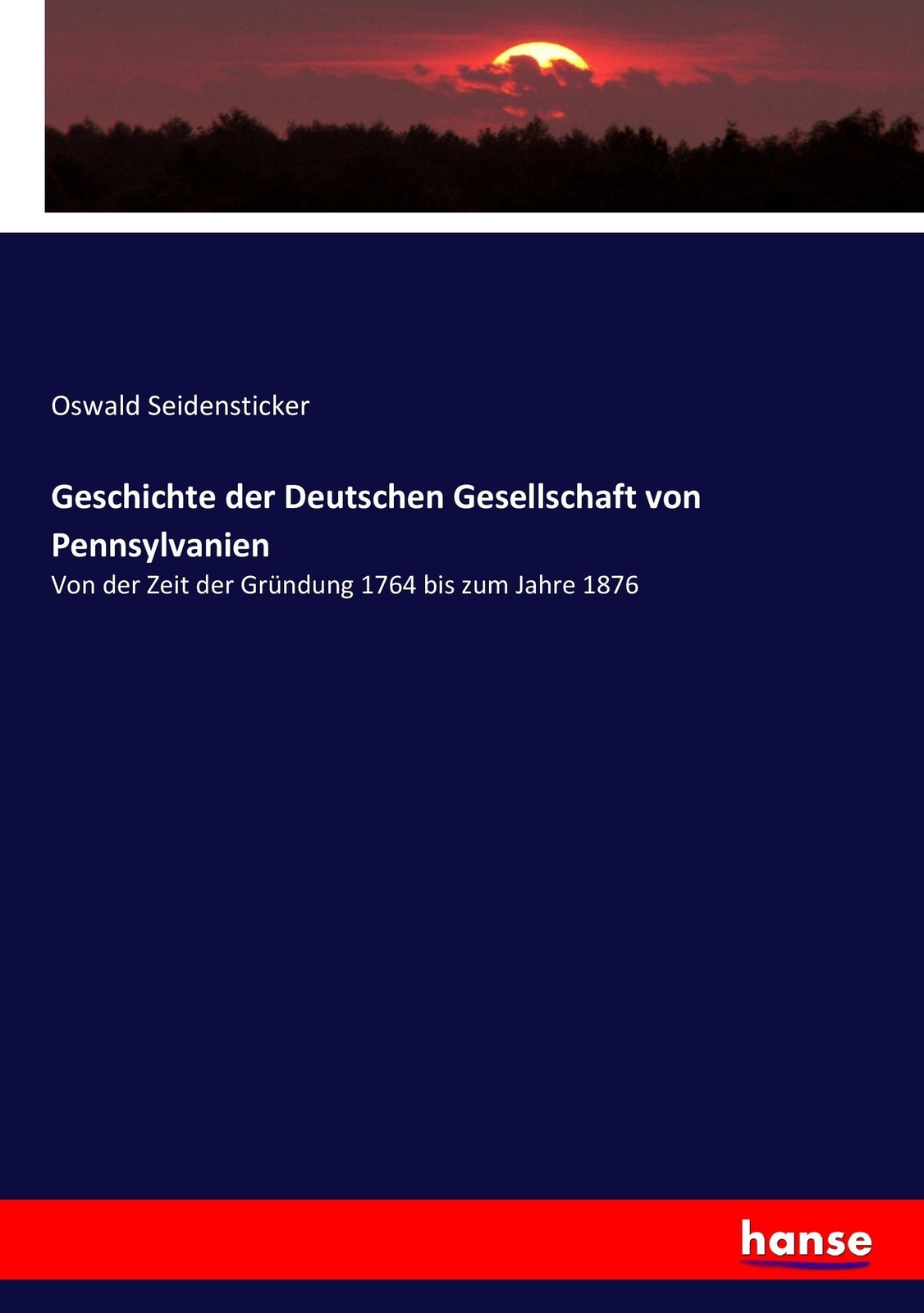 Geschichte der Deutschen Gesellschaft von Pennsylvanien | Buch | 9783743658806 - Seidensticker, Oswald