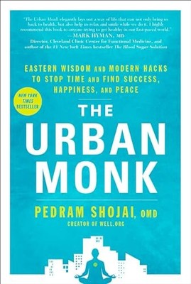 The Urban Monk: Eastern Wisdom and Modern Hacks to Stop Time a .