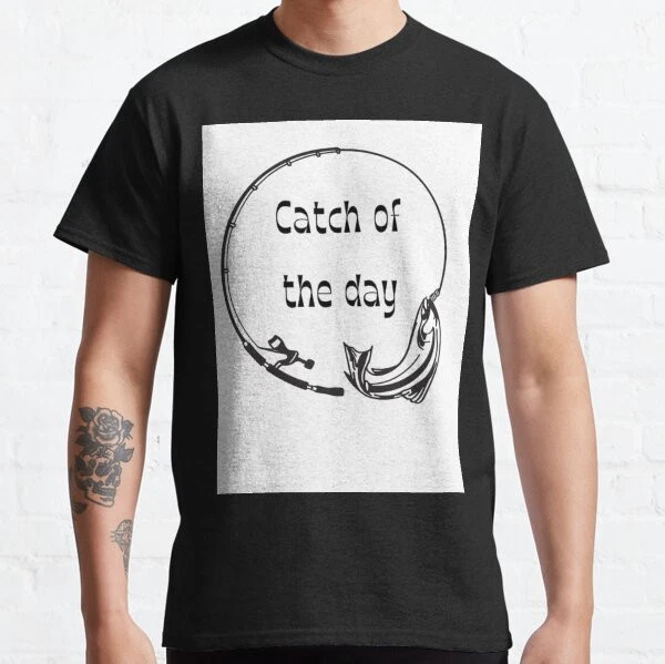 Catch of the Day in my fishing trip Funny Retro Gift idea Classic T-Shirt
