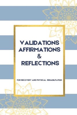 Validations Affirmations & Reflections: A Guide To Process and Normalize Your Fe