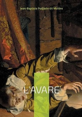 L'Avare: Une com?die mordante sur l'obsession de l'argent et ses cons?quences d?