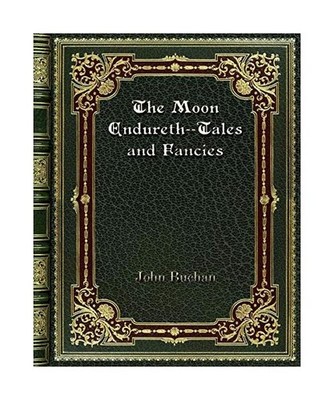The Moon Endureth--Tales and Fancies, John Buchan
