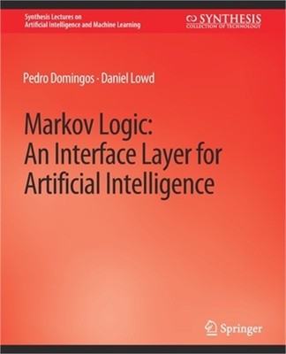 Markov Logic: An Interface Layer for Artificial Intelligence (Paperback or Softb