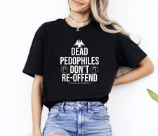 Dead Pedophiles Don  t Reoffend T-Shirt , Protective Parent Tee