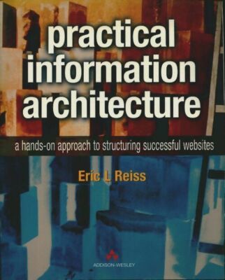 Practical information architecture. A... - Eric L. Reiss - V361242