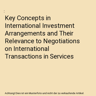 Key Concepts in International Investment Arrangements and Their Relevance to Neg